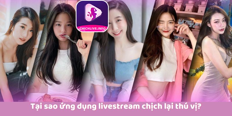 tai-sao-ung-dung-livestream-chich-lai-thu-vi